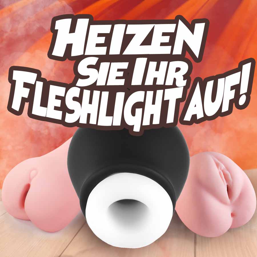 Fleshlight Erwärmung