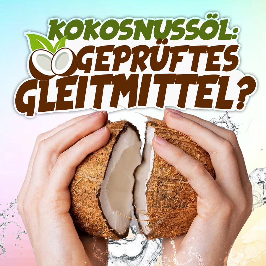 Kann man Kokosnussöl als Gleitmittel verwenden?